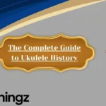 The Complete Guide to Ukulele History