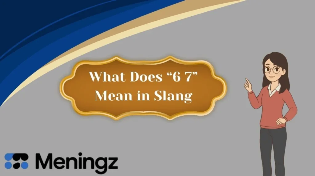 What Does “6 7” Mean in Slang