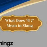 What Does “6 7” Mean in Slang
