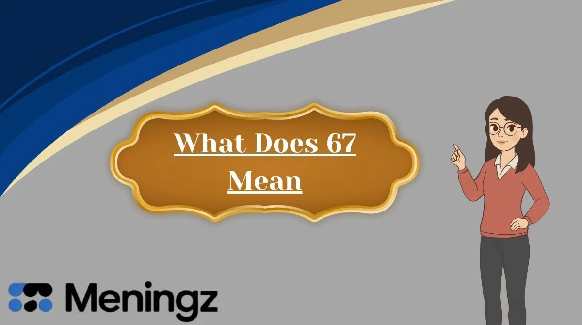 What Does 67 Mean