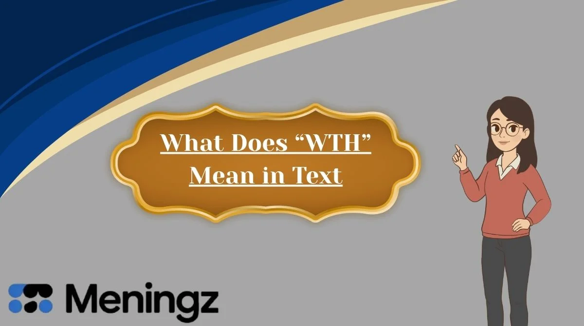 What Does “WTH” Mean in Text